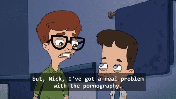 Andrew admitting to Nick he has a real problem with pornography.