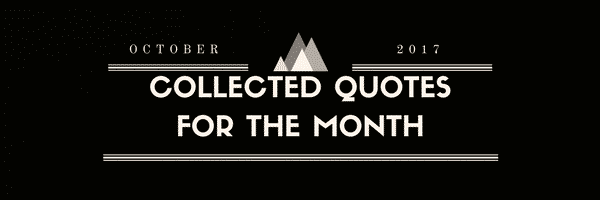 Collected Quotes For The Month: October 2017