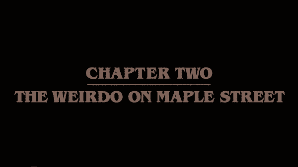 Stranger Things Season 1 Episode 2 Chapter 2 The Weirdo on Maple Street Title card