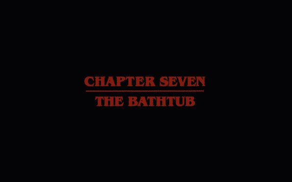 Stranger Things Season 1 Episode 7 Chapter Seven The Bathtub - Title Card
