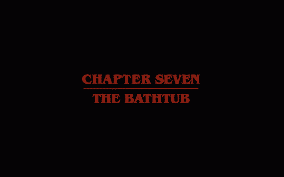 Stranger Things Season 1 Episode 7 Chapter Seven The Bathtub - Title Card