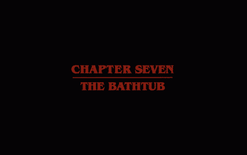 Stranger Things Season 1 Episode 7 Chapter Seven The Bathtub - Title Card