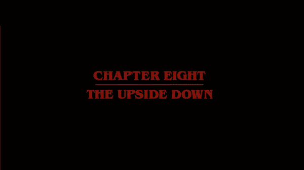 Stranger Things Season 1 Episode 8 Chapter 8 The Upside Down [Season Finale] - Title Card