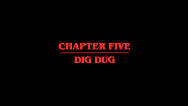 Stranger Things Season 2 Episode 5 Chapter Five Dig Dug - Title Card