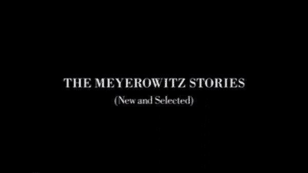 The Meyerowitz Stories (New and Selected)