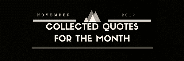 Collected Quotes For The Month: November 2017