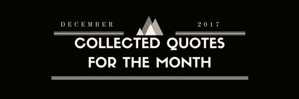 Collected Quotes For The Month - December 2017