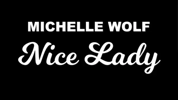 Michelle Wolf: Nice Lady – Recap/ Review (with Spoilers)