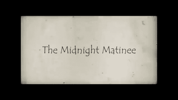 The Midnight Matinee – Recap/ Review (with Spoilers)