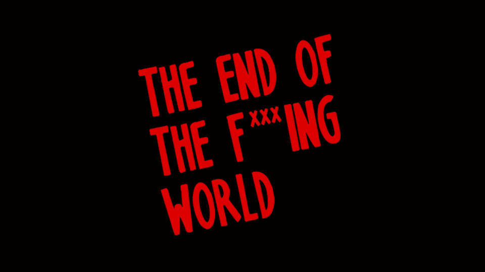 Title Card for The End of the F***ing World