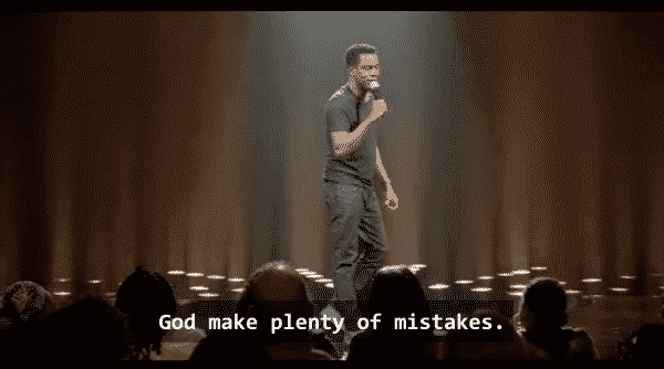 Chris Rock saying God makes plenty of mistakes.