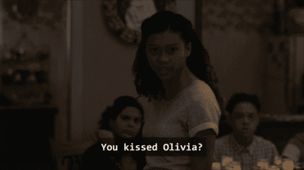 Monse asking Cesar if he kissed Olivia.