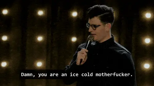 Moshe saying, "You're an ice cold motherfucker."
