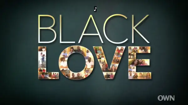 Collected Quotes From OWN’s Black Love Doc