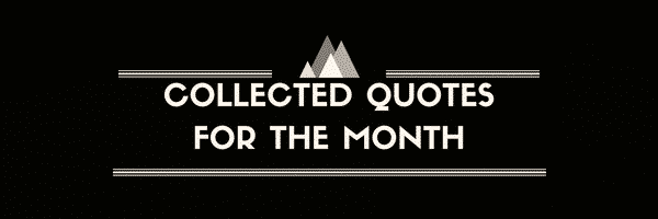 Collected Quotes For The Month: February 2019