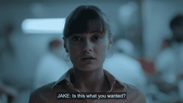 Tess, as she realizes what she got herself into, hearing Jake ask if this is what she wanted?