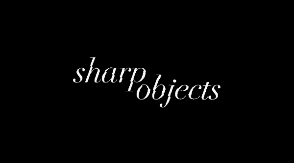 Title card for Sharp Objects.