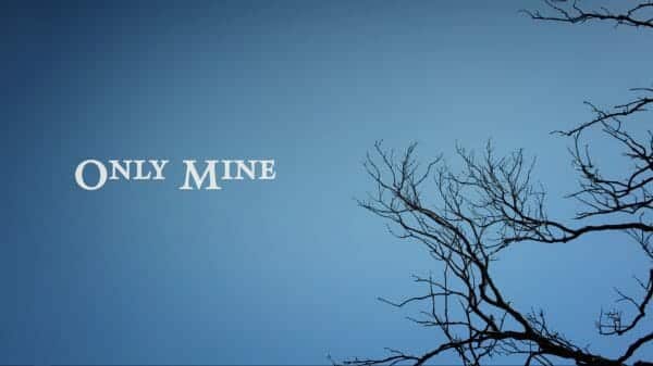 Only Mine (2019) – Summary/ Review (with Spoilers)