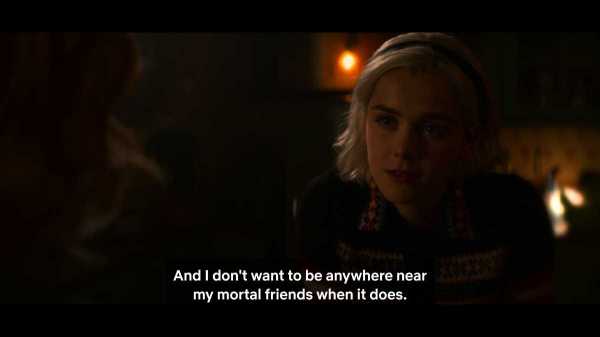 Sabrina explaining she fears the Dark Lord calling upon her while she is with her friends.