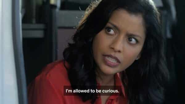 Kate (Tiya Sircar) noting she is allowed to be curious