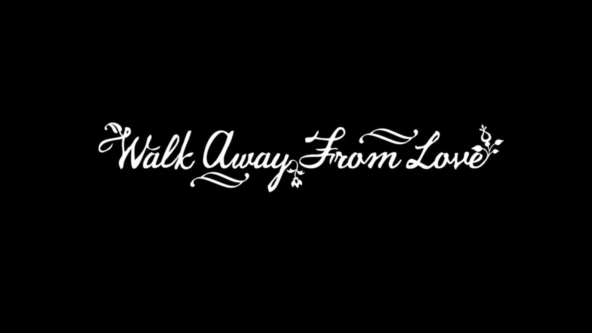 Title Card - Walk Away From Love
