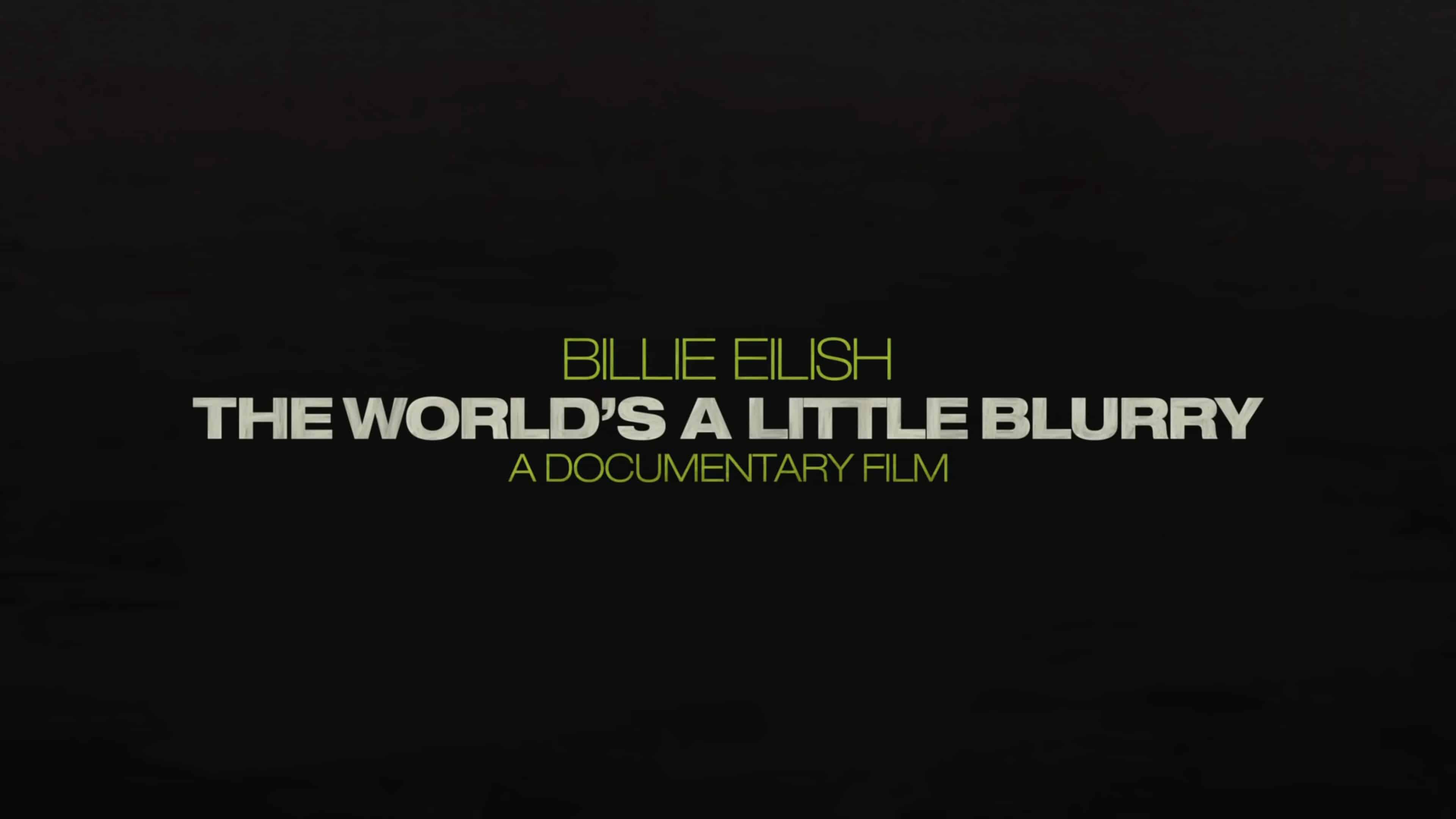 Title Card - Billie Eilish The World's A Little Blurry