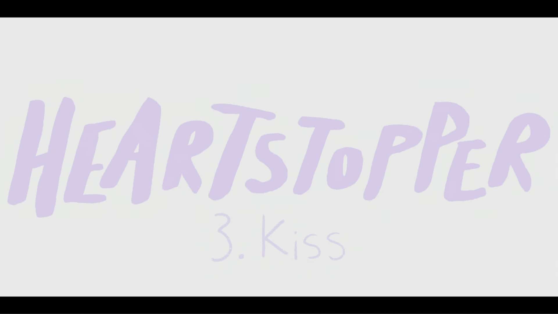 Title Card - Heartstopper Season 1 Episode 3 “Kiss”