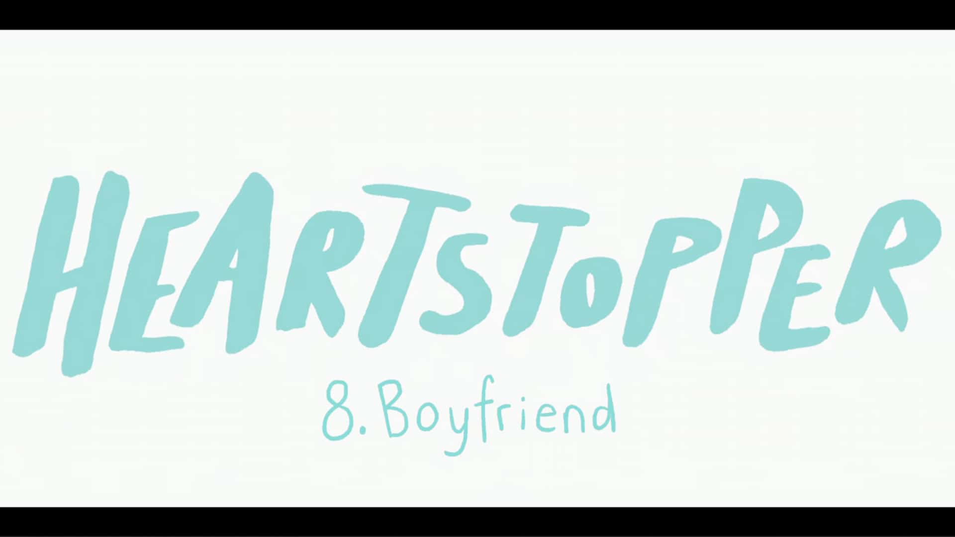 Title Card - Heartstopper Season 1 Episode 8 Boyfriend [Finale]