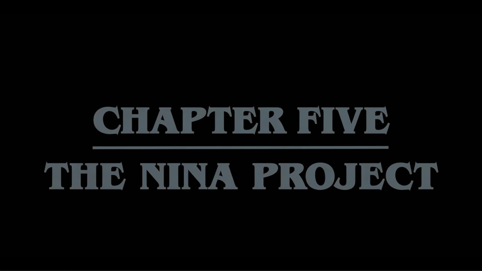 Title Card - Stranger Things Season 4 Episode 5 “Chapter Five The Nina Project”