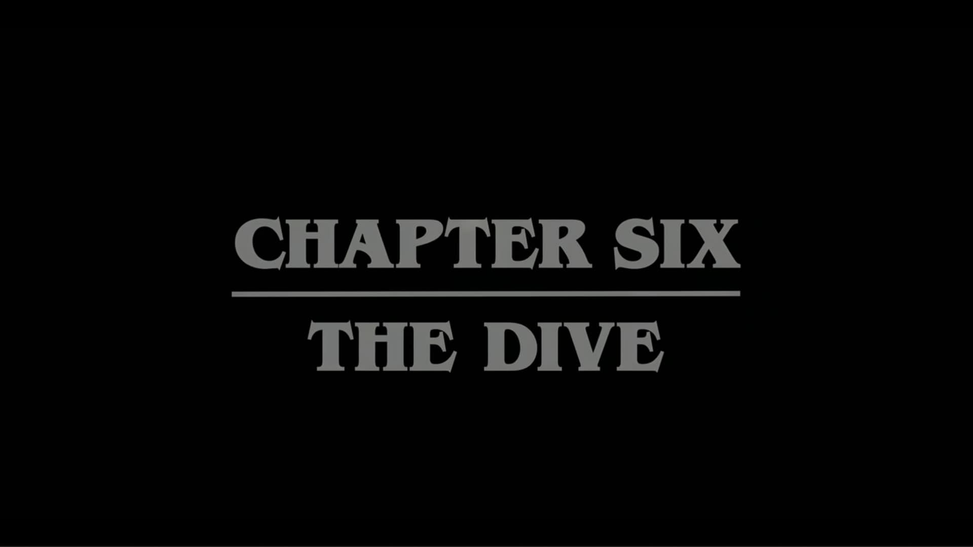Title Card - Stranger Things Season 4 Episode 6 “Chapter Six The Dive”