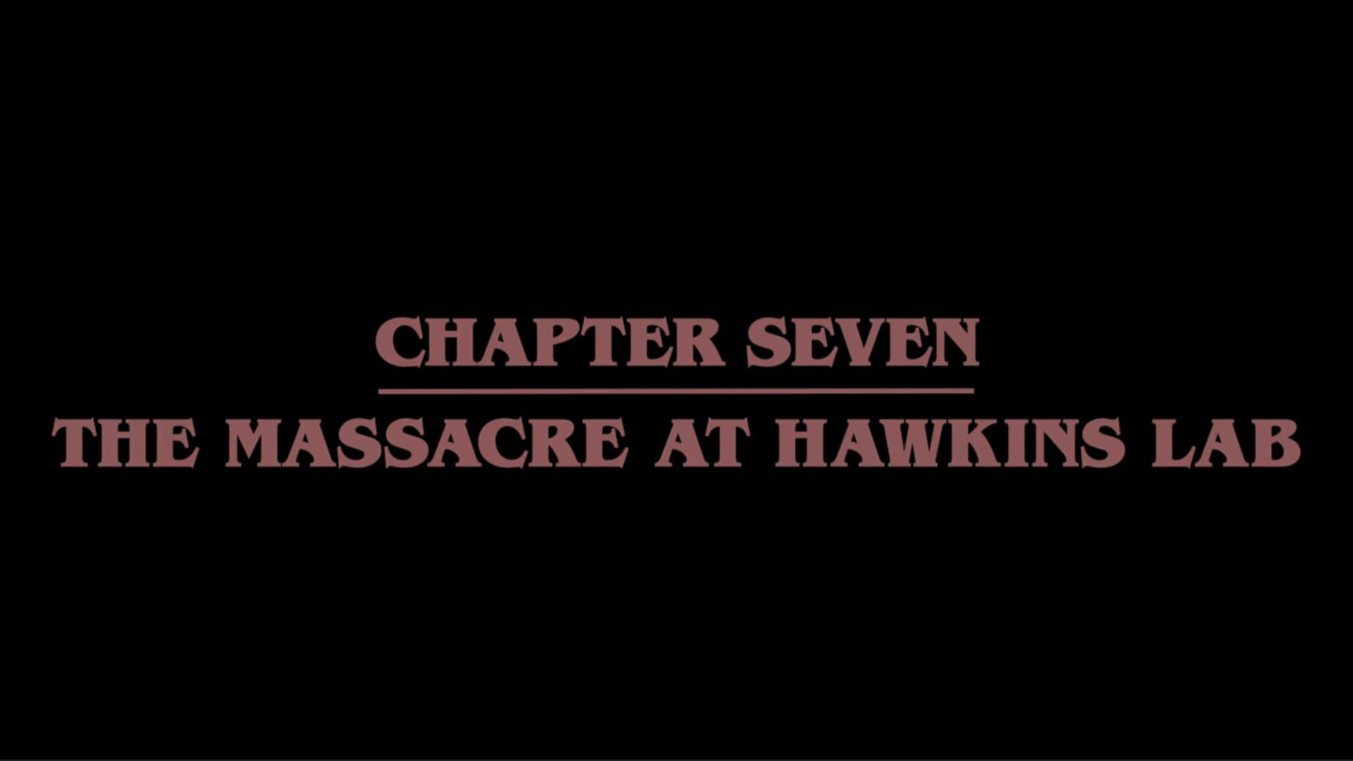 Title Card - Stranger Things Season 4 Episode 7 “Chapter Seven The Massacre At Hawkins Labs”