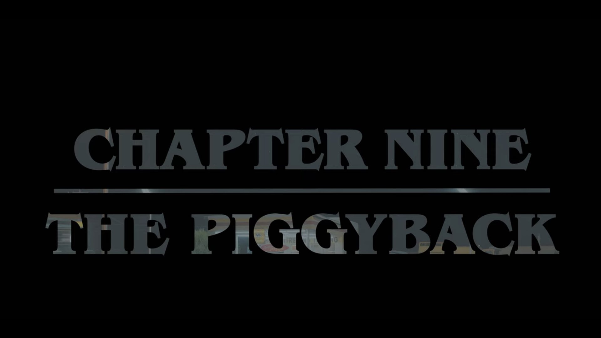 Title Card for Chapter Nine: The Piggyback