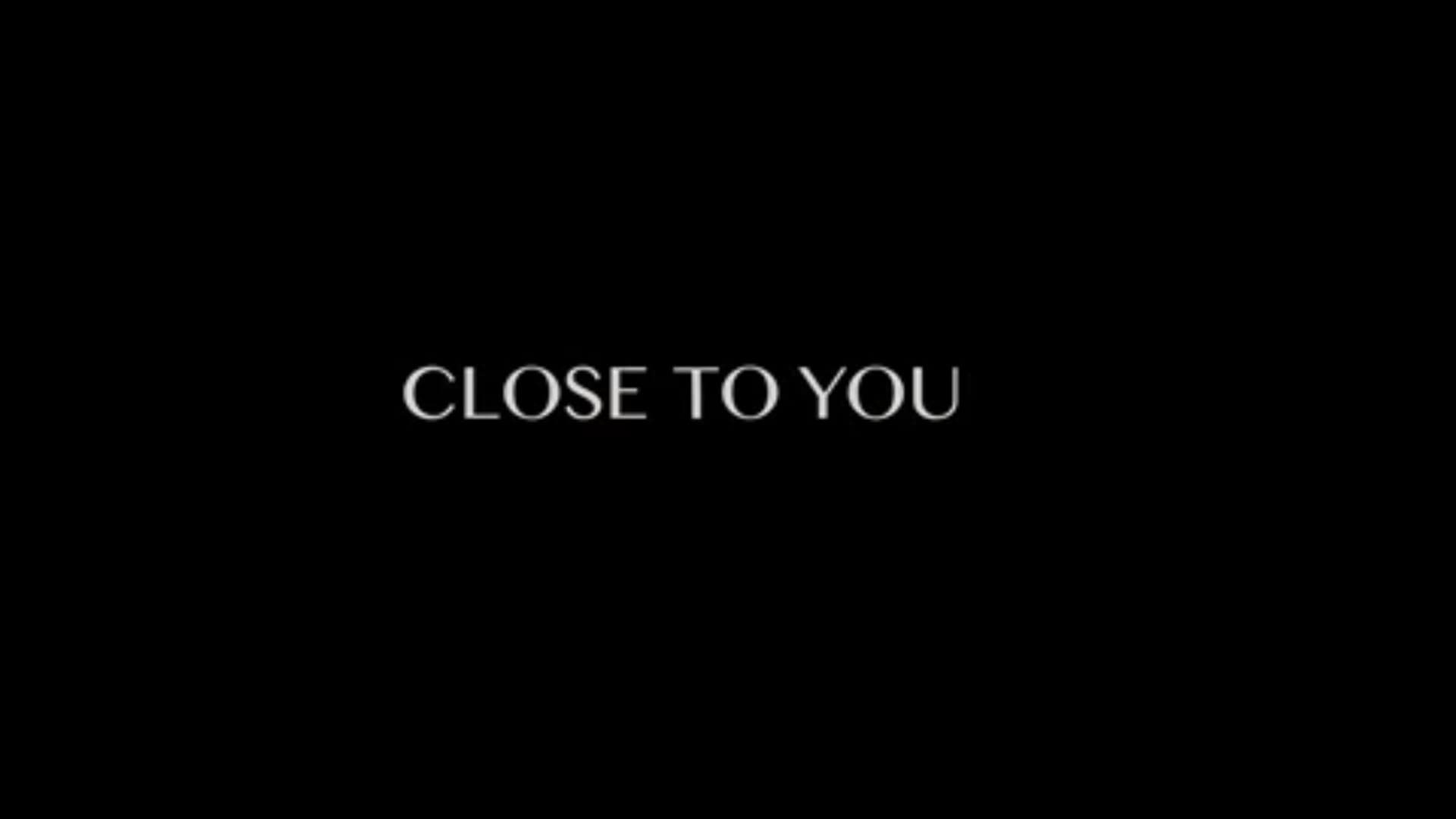 Title Card, Close To You